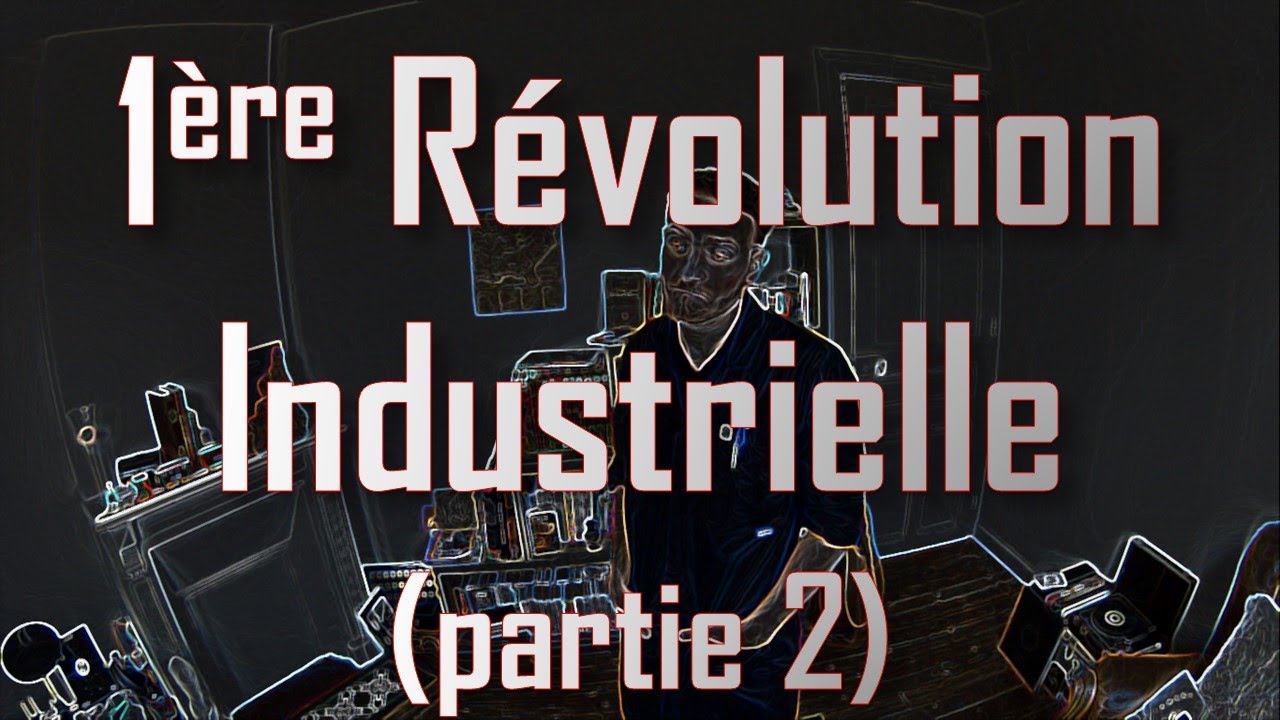 1ère révolution industrielle (part. 2)