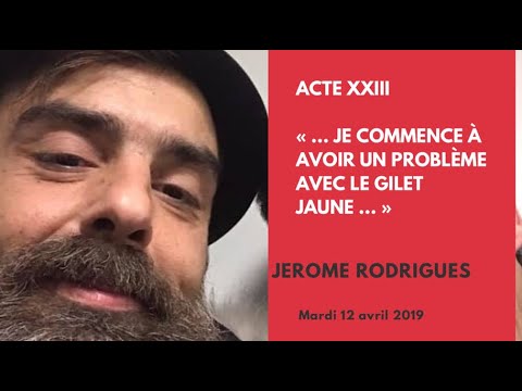 Acte XXIII – je commence à avoir un problème avec le gilet jaune – Jerome Rodrigues