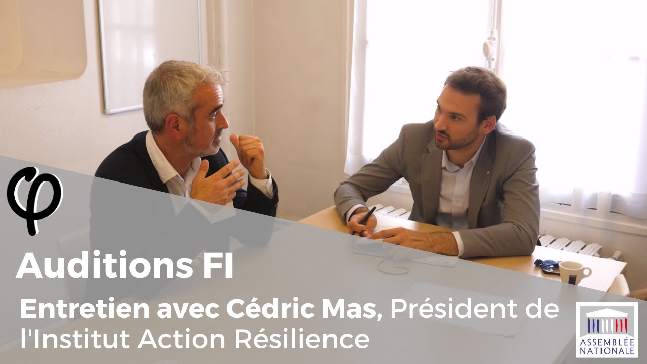 Audition φ – Cédric Mas, Président de l’Institut Action Résilience