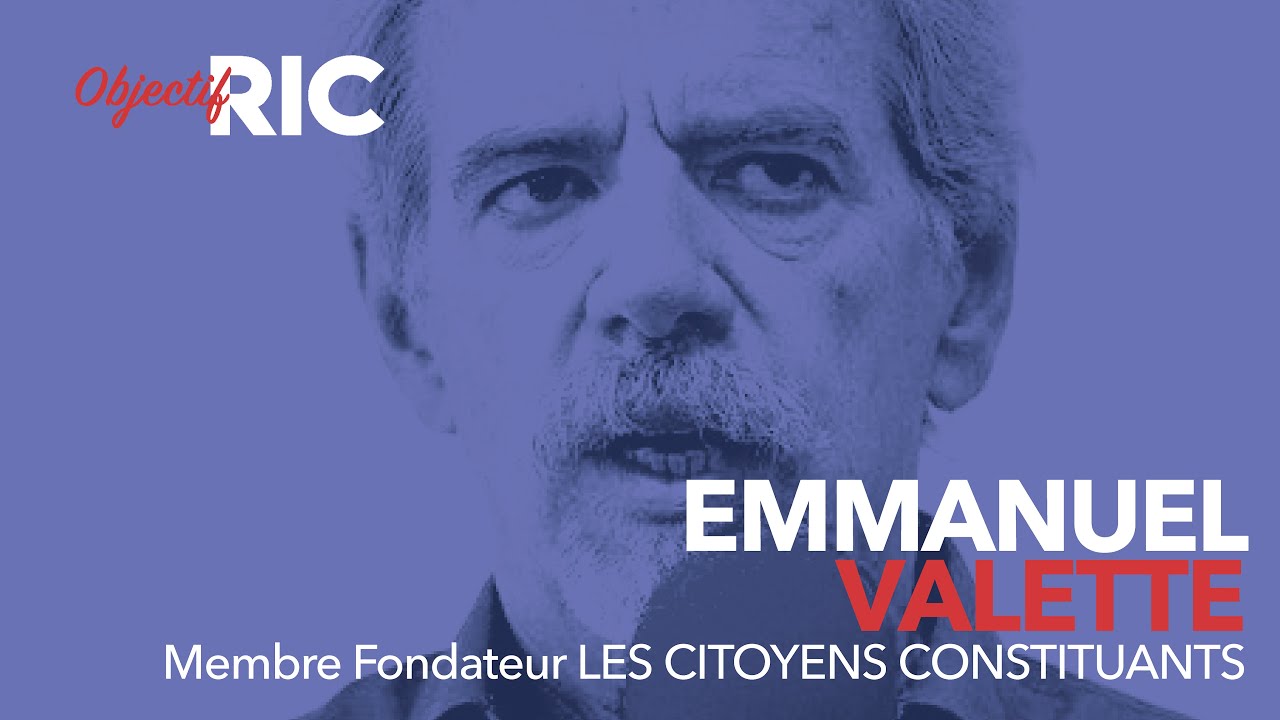 [Audition Complète] Proposition de RIC de “Les Citoyens Constituants” par Emmanuel VALETTE