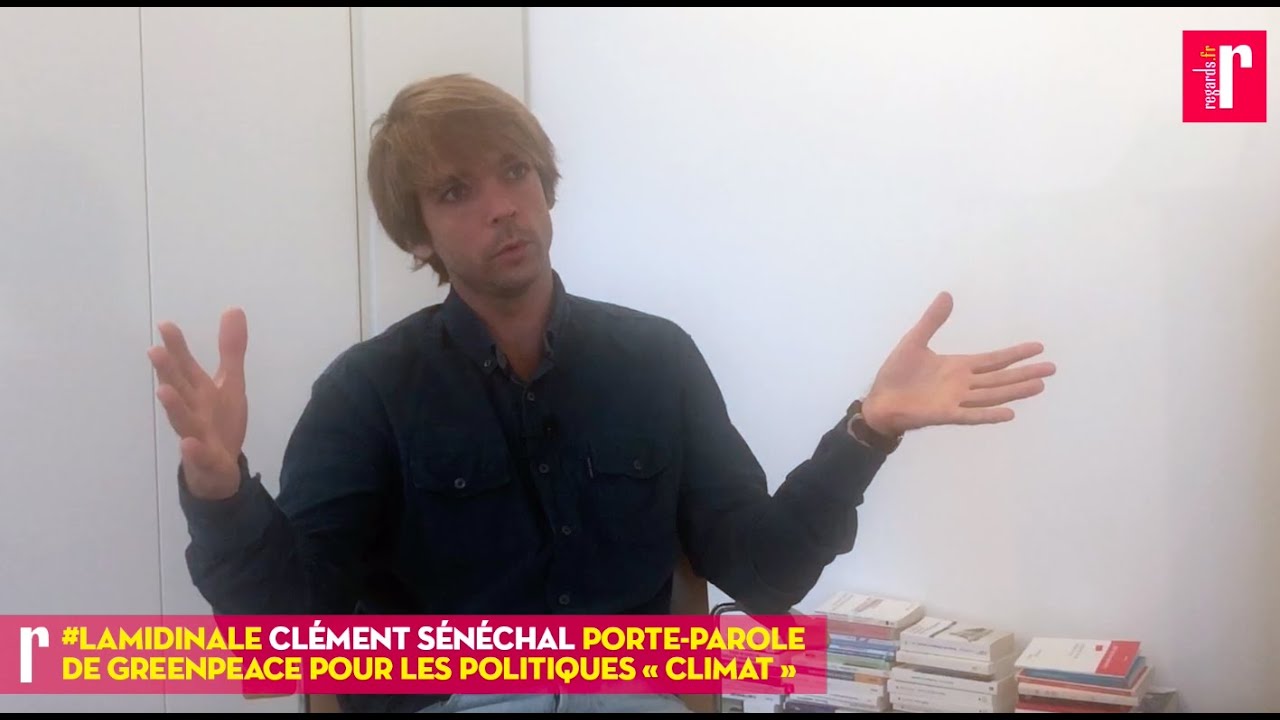 Clément Sénéchal (Greenpeace) : « Il faut élargir la mobilisation pour le climat et la radicaliser »