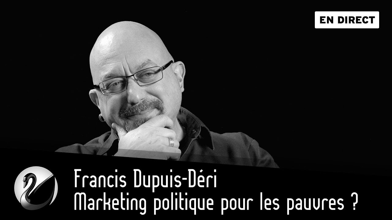 Démocratie : Marketing politique pour les pauvres? Francis Dupuis-Déri
