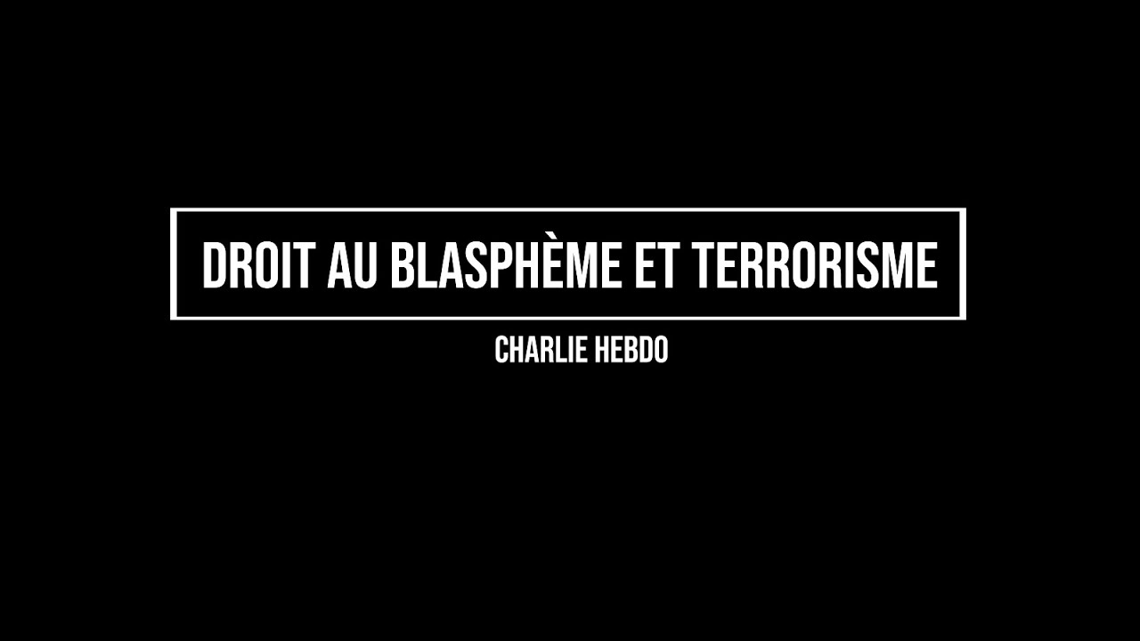 Droit au blasphème et Terrorisme (Charlie Hebdo)