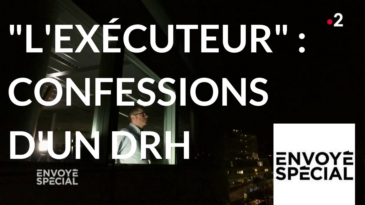 Envoyé spécial – “L’exécuteur” : confessions d’un DRH