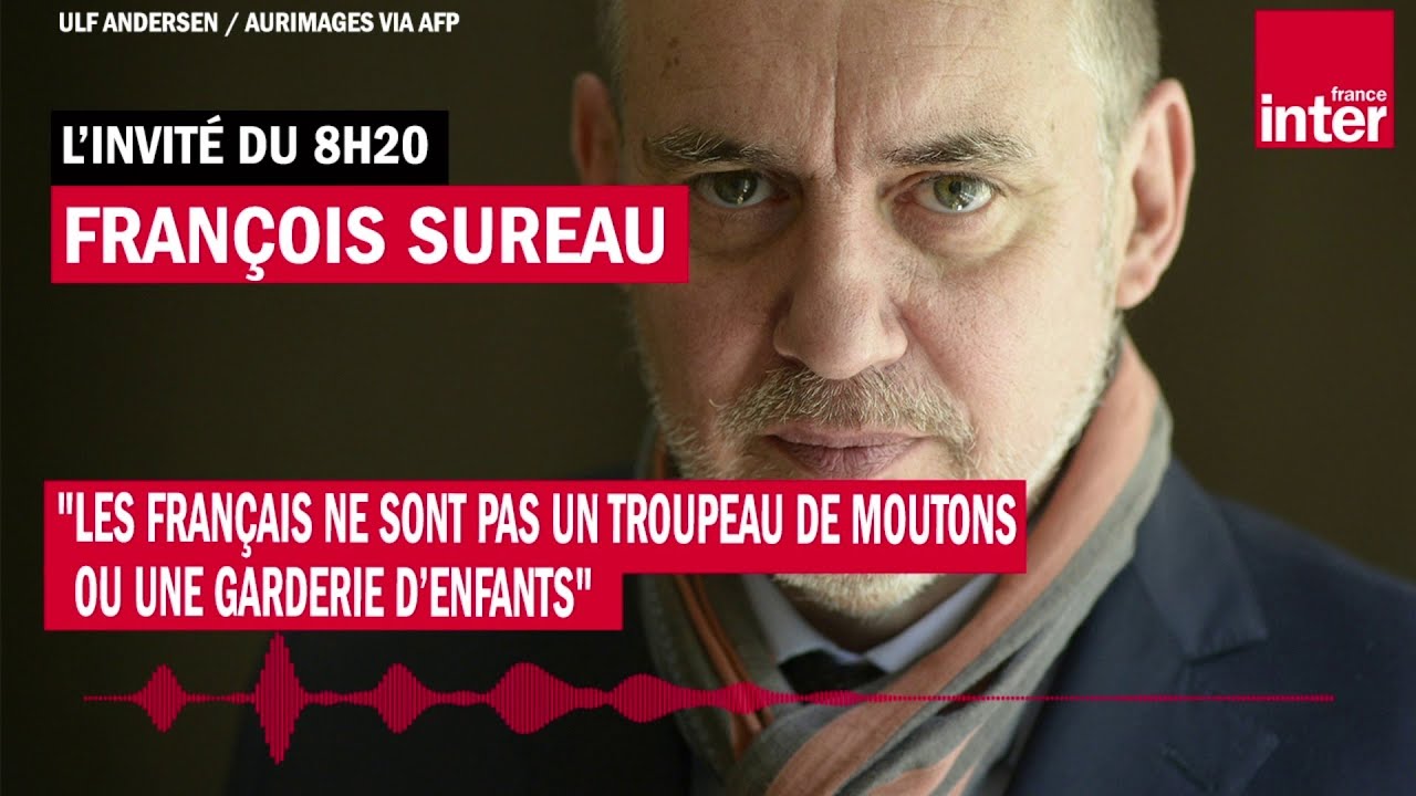 François Sureau : “Les Français ne sont pas un troupeau de moutons ou une garderie d’enfants”