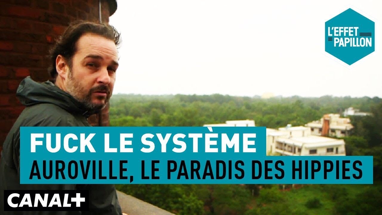 Fuck le système : Auroville, le paradis des hippies