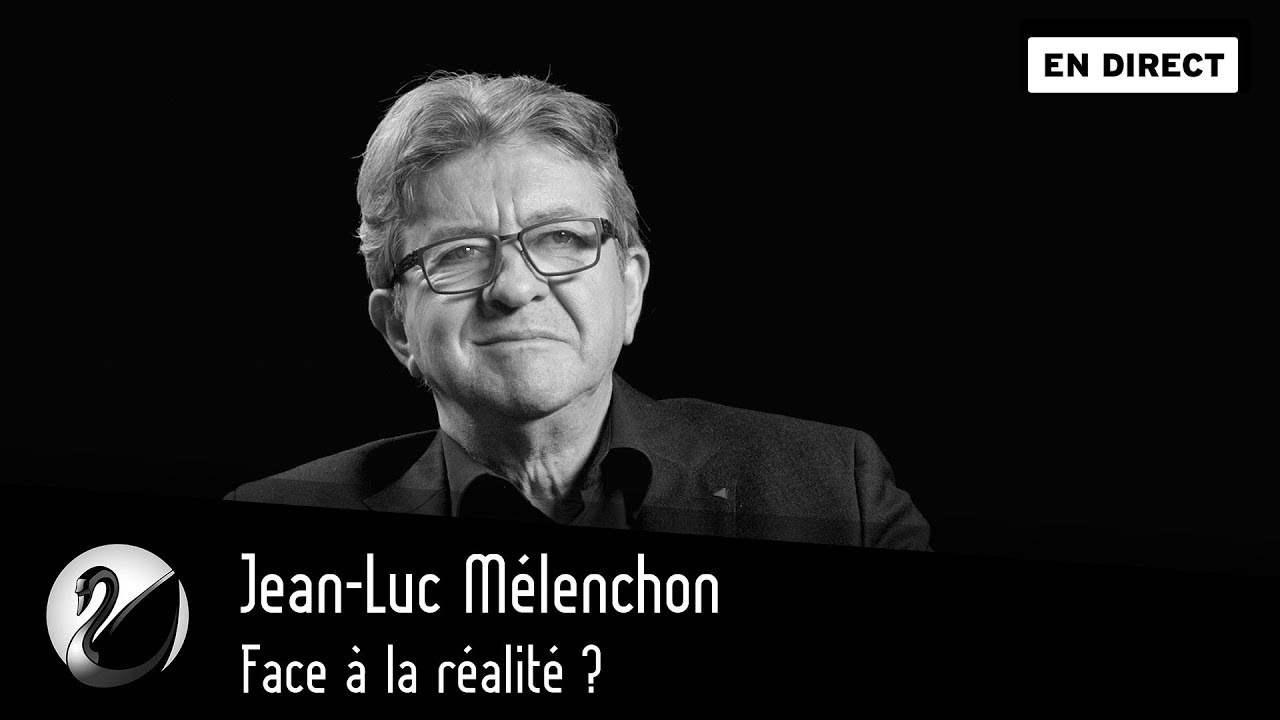 Jean-Luc Mélenchon : face à la réalite ?[EN DIRECT]