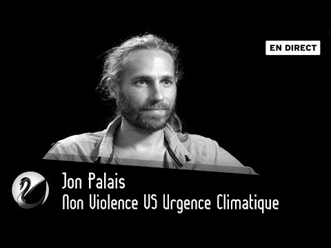 Non Violence VS Urgence Climatique : Jon Palais