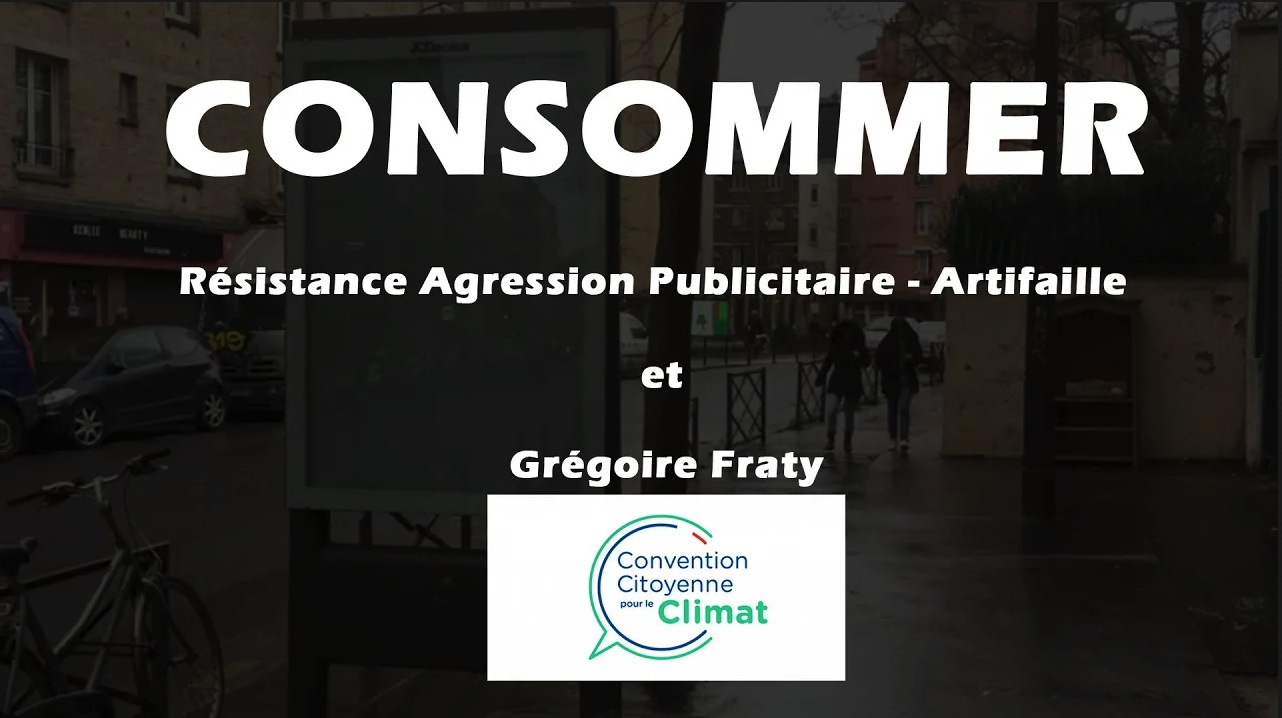 5/6 – CONSOMMER – Résistance Agression Publicitaire – Artifaille – Convention Cityenne Grégoire Fraty