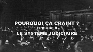 Pourquoi Ça Craint EP 8 : Le Système Judiciaire