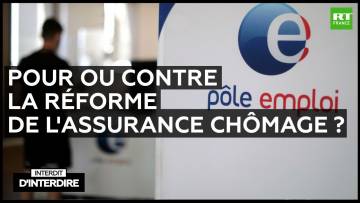 Interdit d’interdire – Pour ou contre la réforme de l’assurance chômage ?