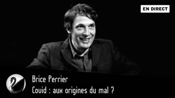 Covid : aux origines du mal ? Brice Perrier