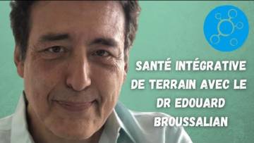 Santé intégrative de terrain avec le Dr Edouard Broussalian