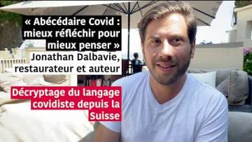 Décryptage du langage covidiste par Jonathan Dalbavie, auteur et restaurateur en Suisse