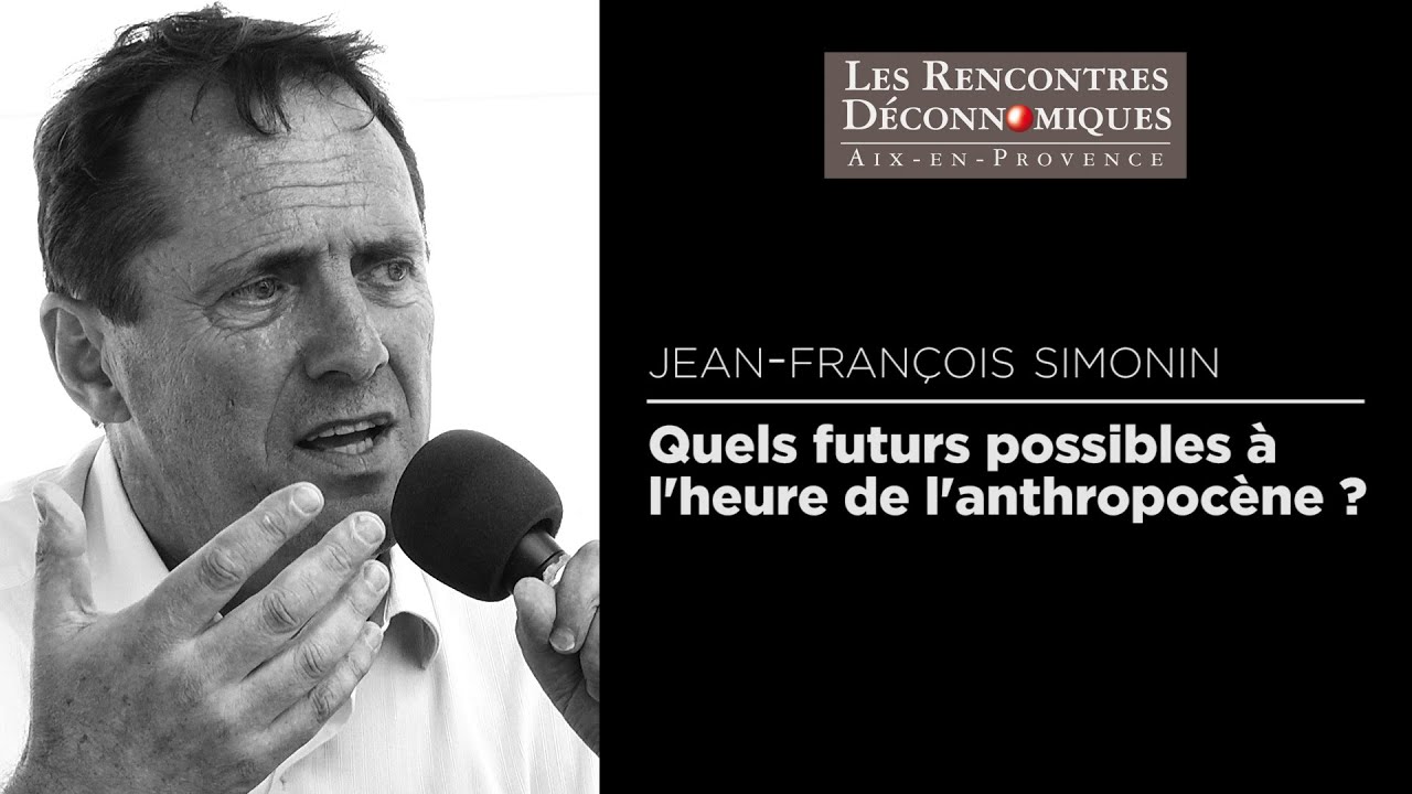 Jean-François Simonin – Quels futurs possibles à l’heure de l’anthropocène ?
