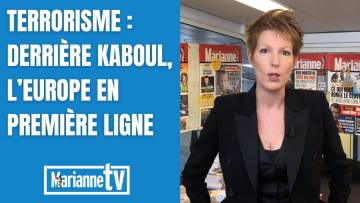 Terrorisme : derrière Kaboul, l’Europe en première ligne