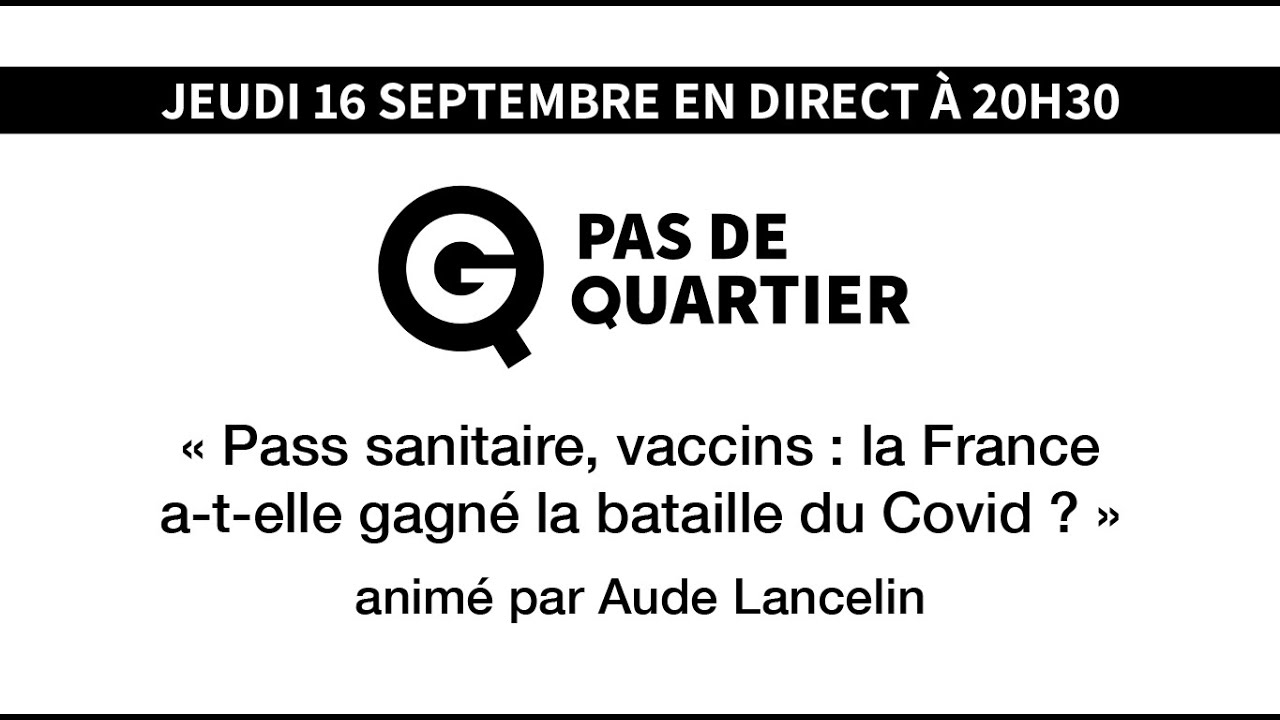 « Pass Sanitaire, vaccins: la France a-t-elle gagné la bataille du Covid ? » – Pas de Quartier