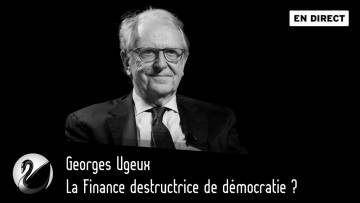 La Finance destructrice de démocratie ? Georges Ugeux