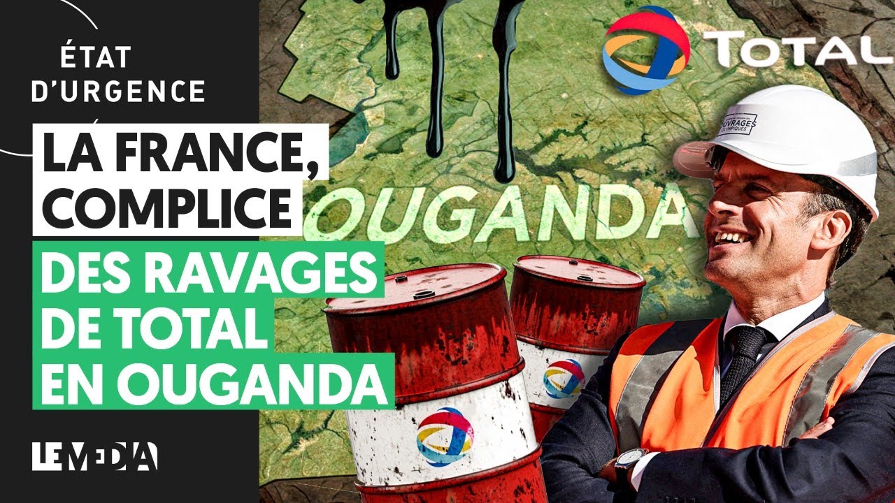 LA FRANCE COMPLICE DES RAVAGES DE TOTAL EN OUGANDA