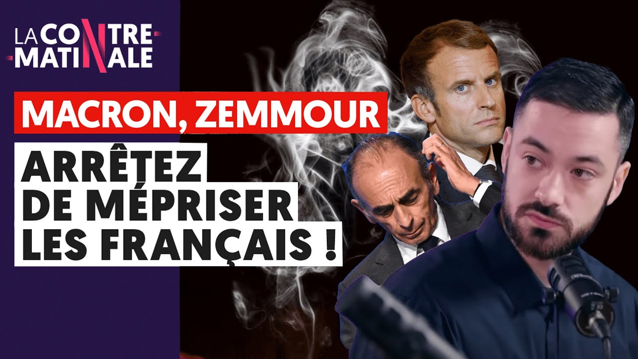 MACRON, ZEMMOUR : ARRÊTEZ DE MÉPRISER LES FRANÇAIS !