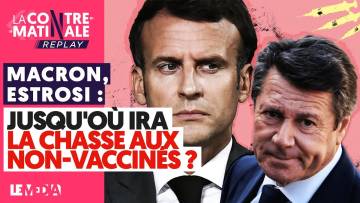 MACRON, ESTROSI : JUSQU’OÙ IRA LA CHASSE AUX NON-VACCINÉS ?