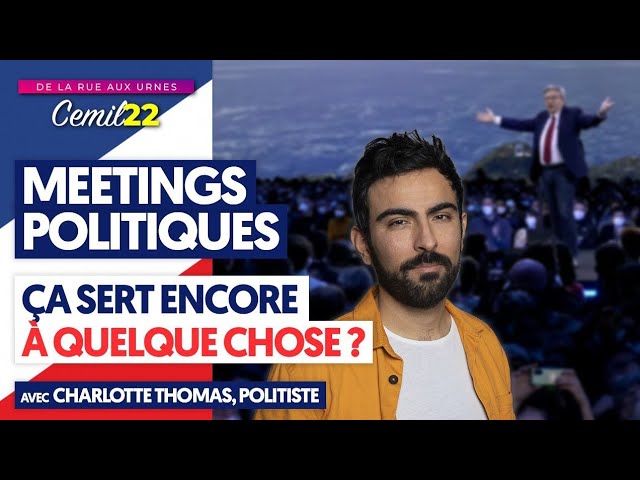 MEETINGS POLITIQUES : ÇA SERT ENCORE À QUELQUE CHOSE ? | DE LA RUE AUX URNES, CEMIL22, EP01