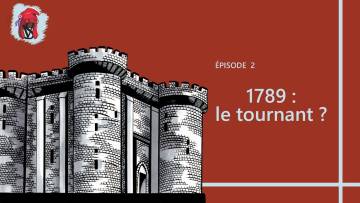 1789 : le tournant ? – La Révolution, épisode 2