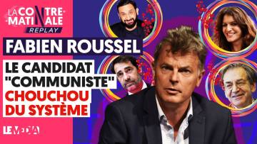 FABIEN ROUSSEL : LE CANDIDAT “COMMUNISTE” CHOUCHOU DU SYSTÈME