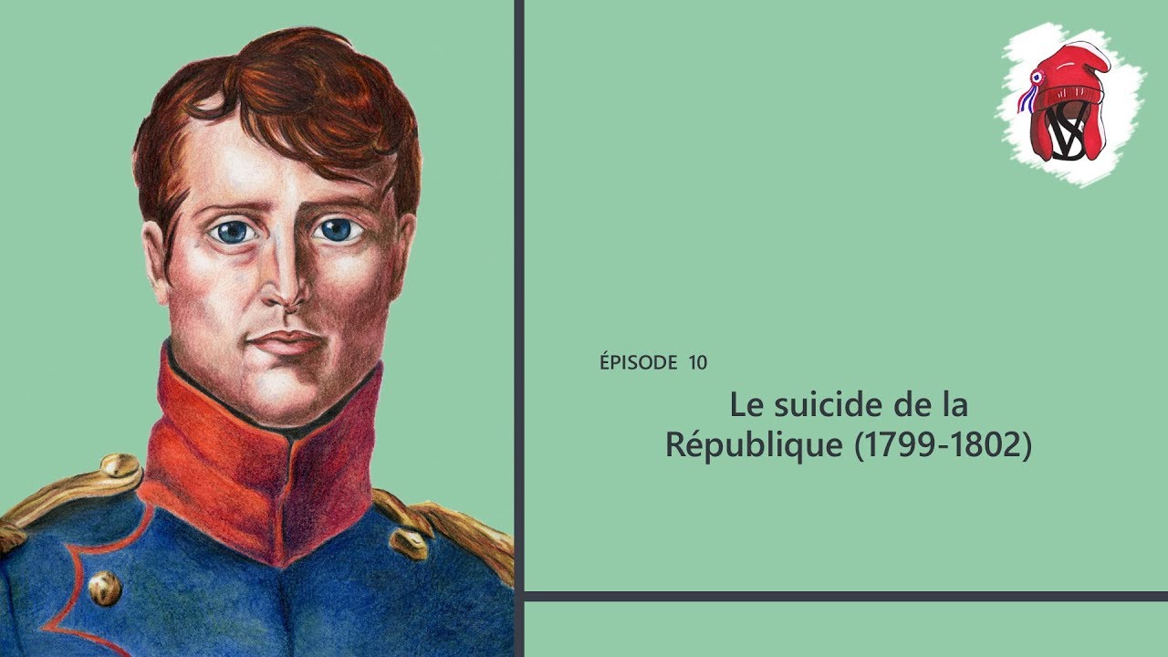 Le suicide de la République (1799-1802) – La Révolution française, épisode 10