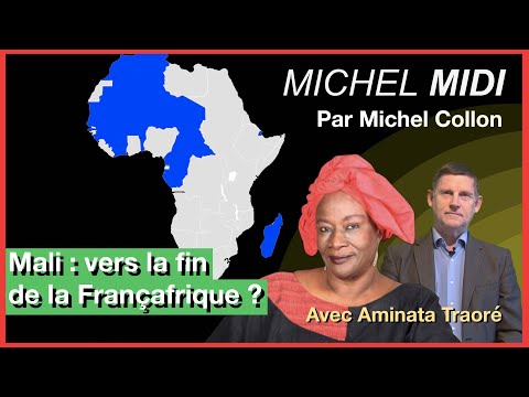 MALI : VERS LA FIN DE LA FRANÇAFRIQUE ? – MICHEL MIDI AVEC AMINATA TRAORÉ