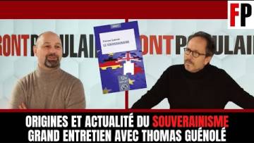 Origines et actualité du souverainisme : grand entretien avec Thomas Guénolé
