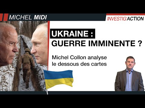 UKRAINE : GUERRE IMMINENTE ? – MICHEL COLLON ANALYSE LE DESSOUS DES CARTES – MICHEL MIDI