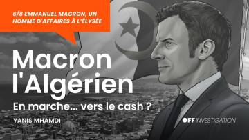 Ep. 06 | Macron l’Algérien, En marche… vers le cash ?