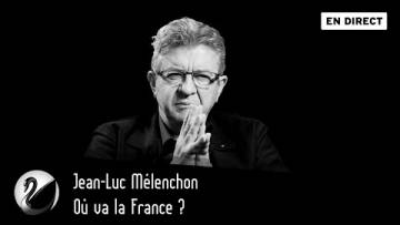 Où va la France ? Jean-Luc Mélenchon – Part 2