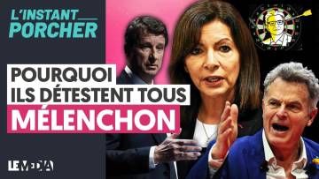 POURQUOI ILS DÉTESTENT TOUS MÉLENCHON