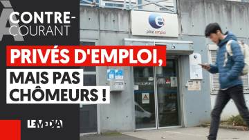 PRIVÉS D’EMPLOI, MAIS PAS CHÔMEURS !