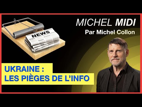 UKRAINE : LES PIÈGES DE L’INFO – MICHEL MIDI