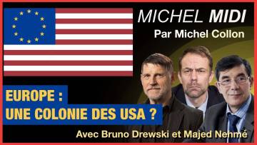 EUROPE : UNE COLONIE DES USA ? – MICHEL MIDI AVEC BRUNO DREWSKI ET MAJED NEHMÉ