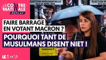 FAIRE BARRAGE EN VOTANT MACRON ? POURQUOI TANT DE MUSULMANS DISENT NIET !