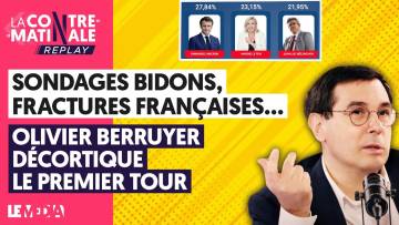 SONDAGES BIDONS, FRACTURES FRANÇAISES… : OLIVIER BERRUYER DÉCORTIQUE LE PREMIER TOUR