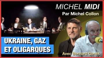 UKRAINE, GAZ ET OLIGARQUES – MICHEL MIDI AVEC BERNARD GENÊT