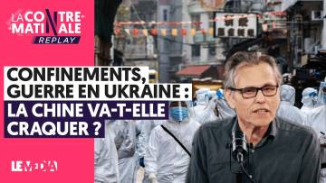 CONFINEMENTS, GUERRE EN UKRAINE : LA CHINE VA-T-ELLE CRAQUER ?