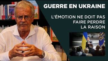Guerre en Ukraine : l’émotion ne doit pas faire perdre la raison