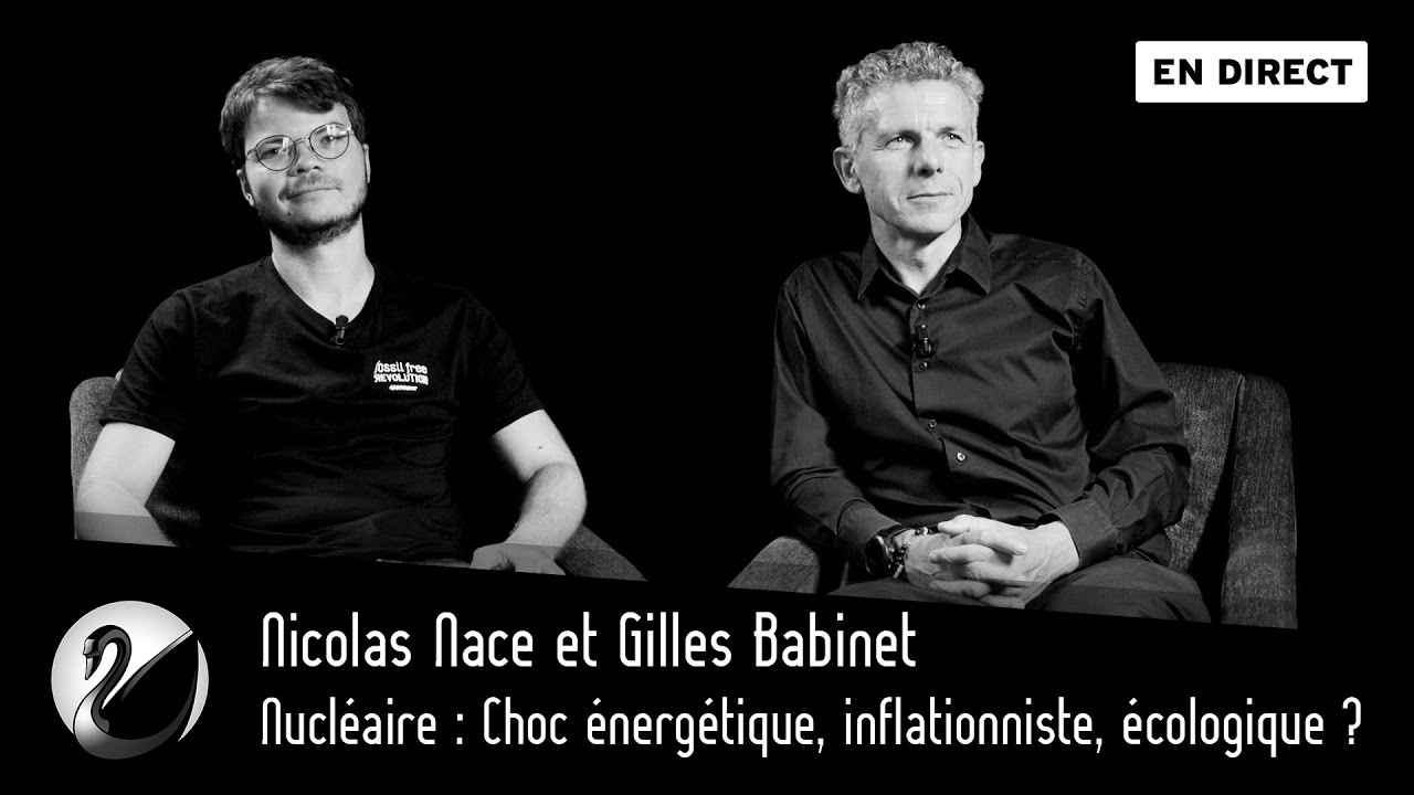 Nucléaire : Choc énergétique, inflationniste, écologique ? Nicolas Nace & Gilles Babinet