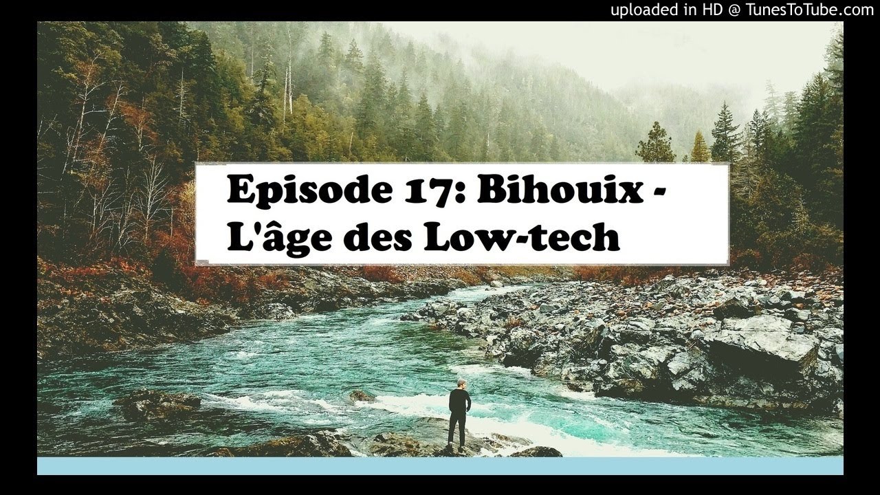 Episode 17: Bihouix – L’âge des Low Tech
