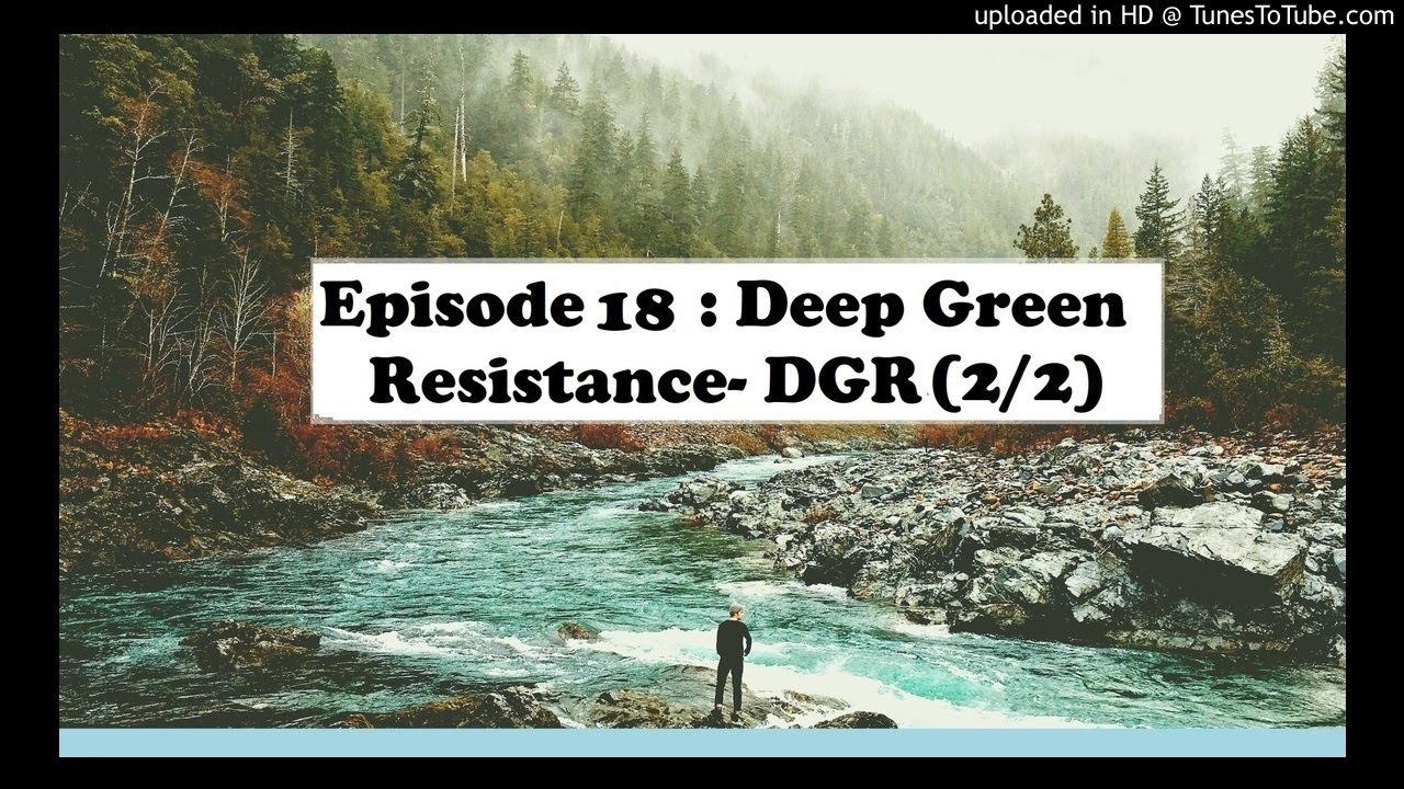 Episode 18. Deep Green Resistance (2/2)