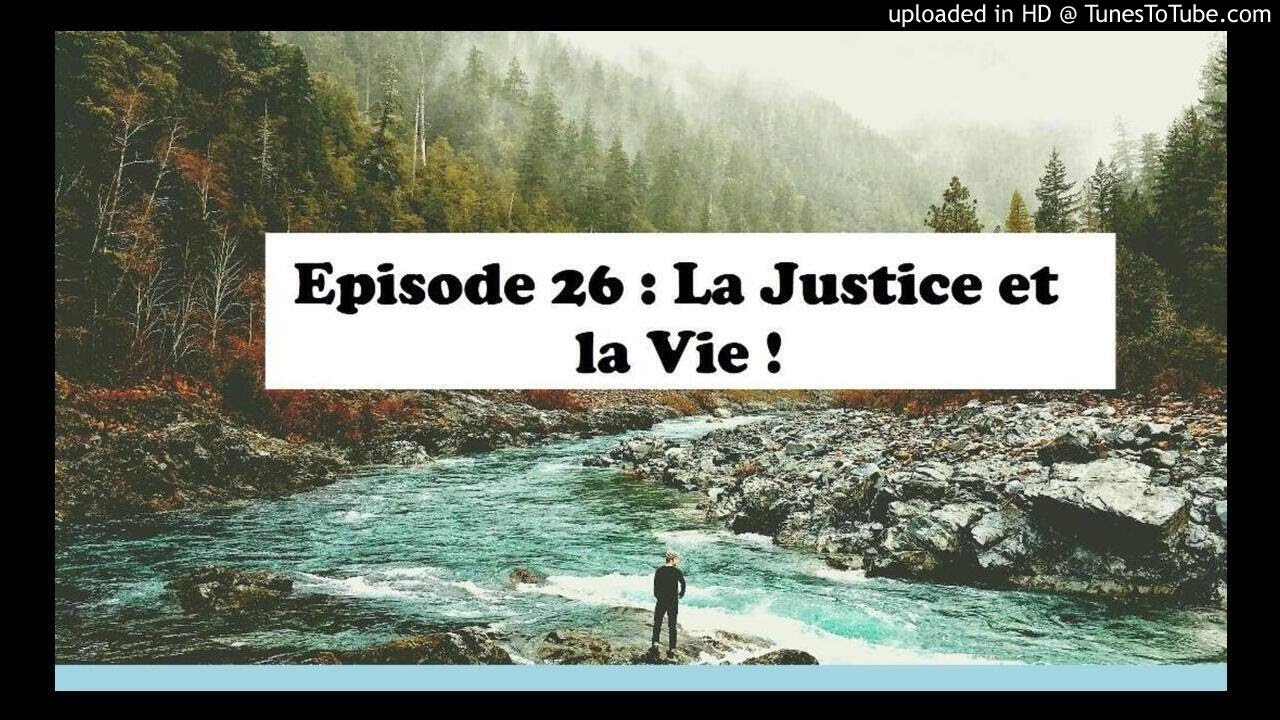 Episode 26: La Justice et la Vie !