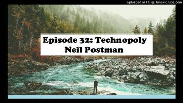 Episode 32: Technopoly – Neil Postman