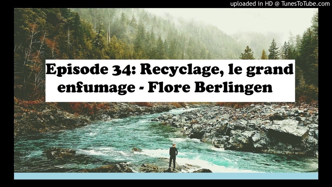 Episode 34: Recyclage, le grand enfumage – Flore Berlingen