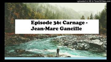Episode 36: Carnage – Jean-Marc Gancille